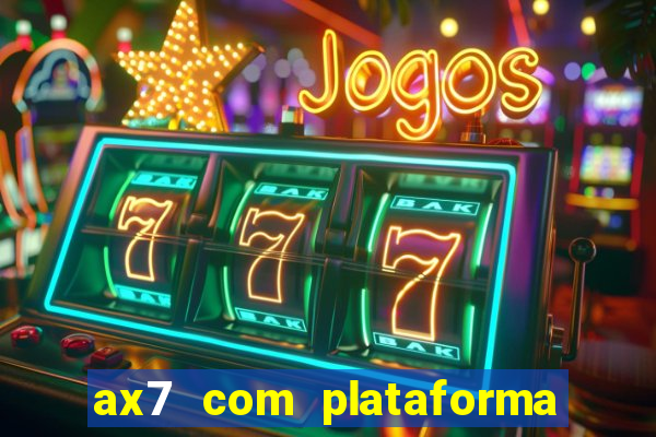 ax7 com plataforma de jogos